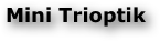 Mini Trioptik